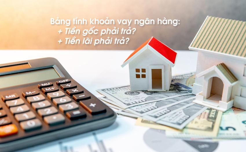 Bảng tính lãi vay và phần vốn gốc phải trả hằng tháng khi vay ngân hàng.